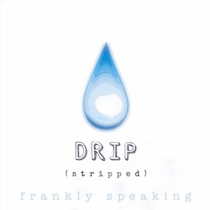 Drip (Stripped) [Explicit]