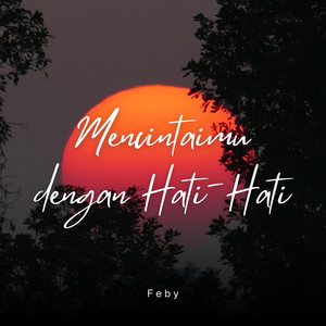 Mencintaimu Dengan Hati-Hati