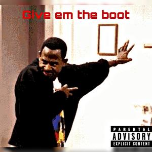 Give em the boot (feat. JayKhasoDream) (Explicit)