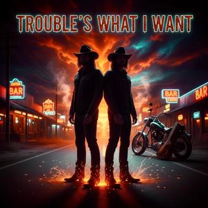 Trouble's What I Want (feat. Lady Marie)