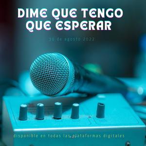 DIME QUE TENGO QUE ESPERAR