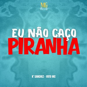 EU NÃO CAÇO PIRANHA (Explicit)