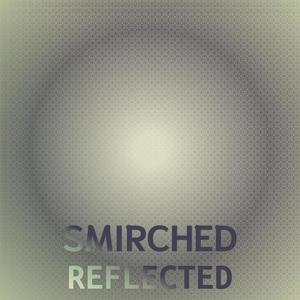 Smirched Reflected