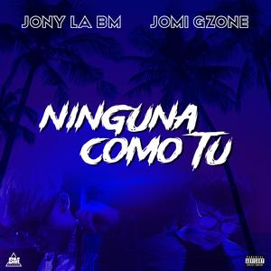 NINGUNA COMO TU (feat. Jony La Bm & Jomi Gzone) (Explicit)