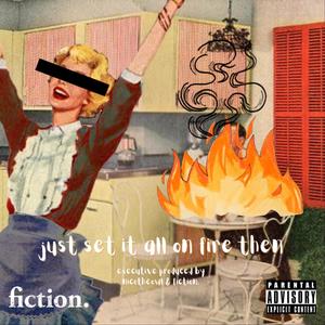 just set it all on fire then (Explicit)