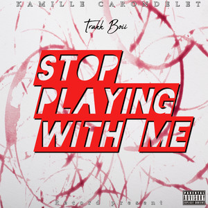 Stop Playing With Me (Explicit)