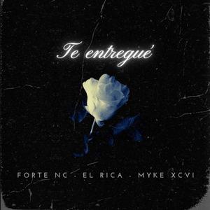 Te entregué (feat. Myke XCVI & Forte Nc) [Explicit]