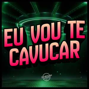 Eu Vou Te Cavucar (Explicit)