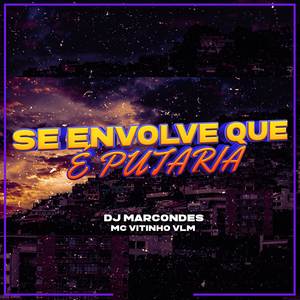 SE ENVOLVE QUE É PUTARIA (Explicit)