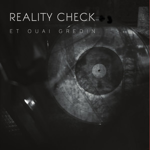 Reality Check Et Ouai Gredin (Explicit)