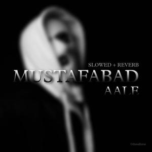 Mustafabad Aale (Slowed+Reverb) [Explicit]