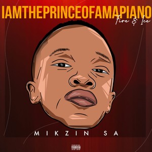 I Am the Prince of Amapiano: Fire and Ice (Explicit)