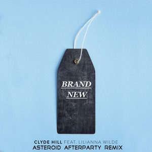 Clyde Hill Brand New feat. Lilianna Wilde (Asteroid Afterparty Remix)
