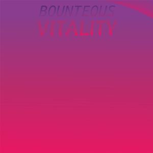 Bounteous Vitality