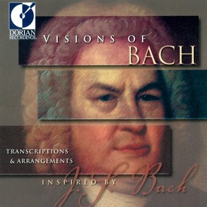 BACH, J.S.: Transcriptions and Arrangements (Visions of Bach)