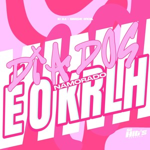 Dia Dos Namorado é o Krlh (Explicit)