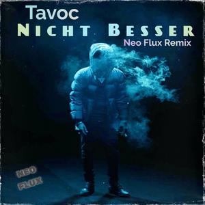 Nicht Besser (feat. Tavoc) [Neo Flux Remix]