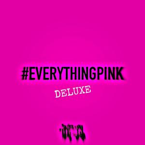 #EverythingPink (Deluxe) [Explicit]