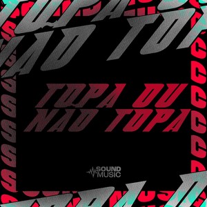 TOPA OU NÃO TOPA (Explicit)