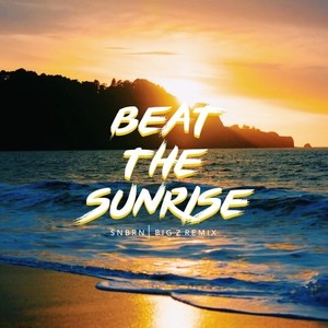 Beat The Sunrise (Big Z Remix)