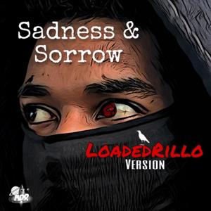 Sadness and Sorrow (LoadedRillo Version)