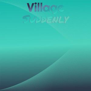 Village Suddenly