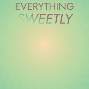 Everything Sweetly