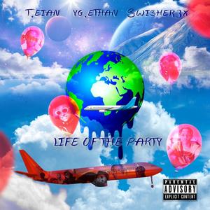 Life of the Party (feat. Yg Ethan & Swisher3x) [Explicit]