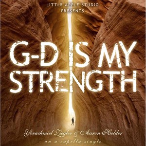 G-D Is My Strength (A Capella Version)