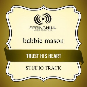Trust His Heart (High Key / Studio Track Without Background Vocals)