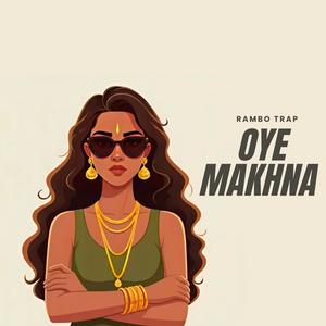 Oye Makhna (Explicit)