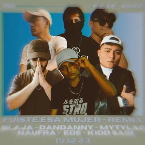 Fuiste Esa Mujer (feat. Naufra, Kidd Sagi, Ede, Mytylac & DanDanny) [REMIX] [Explicit]