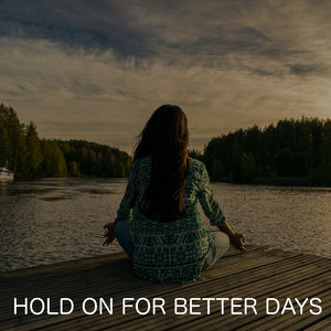 Hold On For Better Days