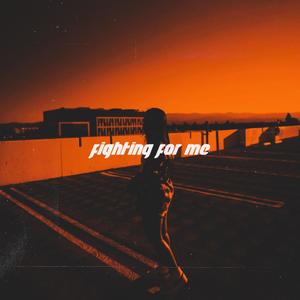 fighting for me