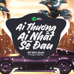 Ai Thương Ai Nhất Sẽ Đau (Fmajor Remix)