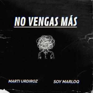 No vengas más