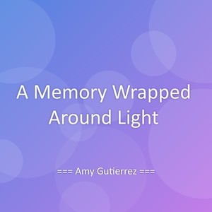 A Memory Wrapped Around Light