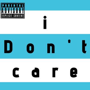 I Don't Care (Explicit)