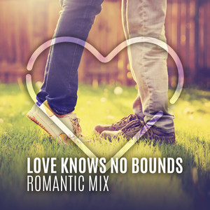 Love Knows No Bounds: Romantic Mix