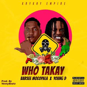 Who Takay (feat. Barsee mocopala) (Explicit)