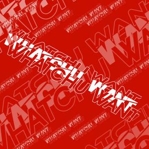 Watchu Want (feat. AmpVamp) (Explicit)