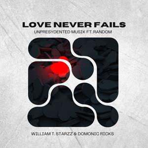 Love Never Fails (feat. Random, William T. Starzz & Domonic Ricks)