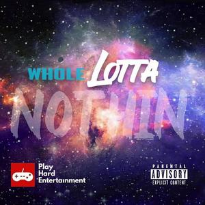 Whole Lotta Nothin (feat. Zone 6 Buddi) (Explicit)