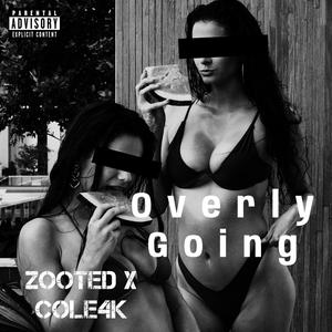 Overly Going (feat. Cole4k) (Explicit)