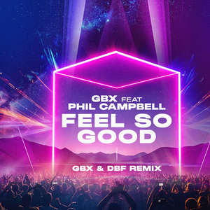 Feel So Good [feat. Phil Campbell] (GBX & DBF Remix)