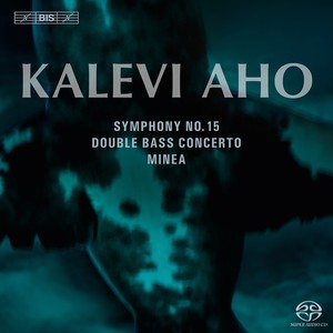 AHO, K.: Symphony No. 15 / Double Bass Concerto / Minea (Munter, Lahti Symphony, Vänskä, Kuusisto, Slobodeniouk)