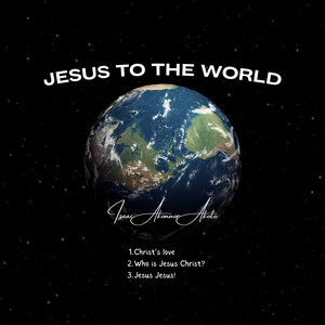 Jesus to the World