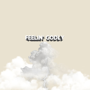 Feelin' Godly (Explicit)