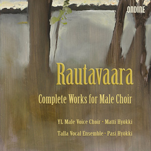 Rautavaara, E.: Choral Music for Male Choir (Complete) [Yl Male Voice Choir, Talla Vocal Ensemble, Hyokki]