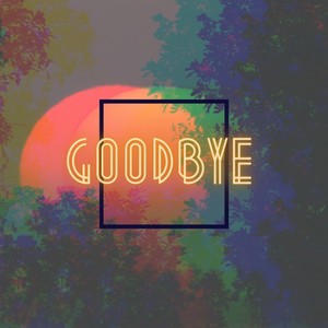 Goodbye (Explicit)